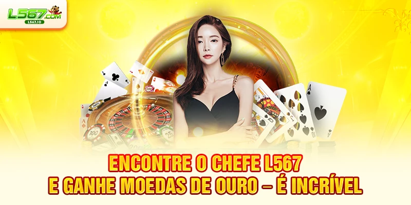 Encontre o chefe L567 e ganhe moedas de ouro – é incrível
