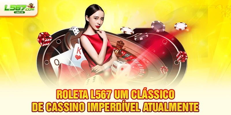 Roleta L567 Um Clássico De Cassino Imperdível Atualmente